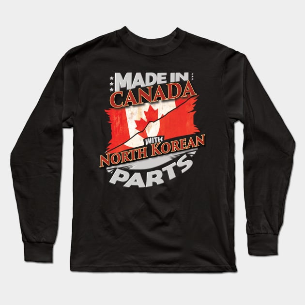 Made In Canada With North Korean Parts - Gift for North Korean From North Korea Long Sleeve T-Shirt by Country Flags